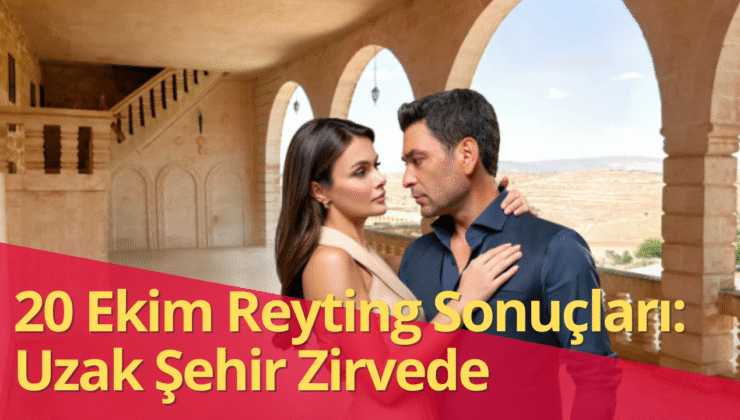 20 Ekim 2025 Reyting Zirvesinde Uzak Şehir Fırtınası